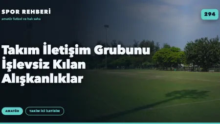 Takım İletişim Grubunu İşlevsiz Kılan Alışkanlıklar