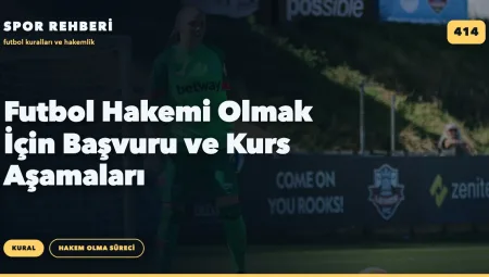 Futbol Hakemi Olmak İçin Başvuru ve Kurs Aşamaları