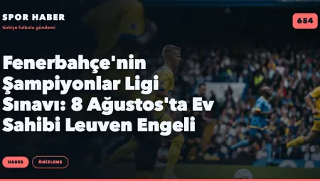 Fenerbahçe’nin Şampiyonlar Ligi Sınavı: 8 Ağustos’ta Ev Sahibi Leuven Engeli